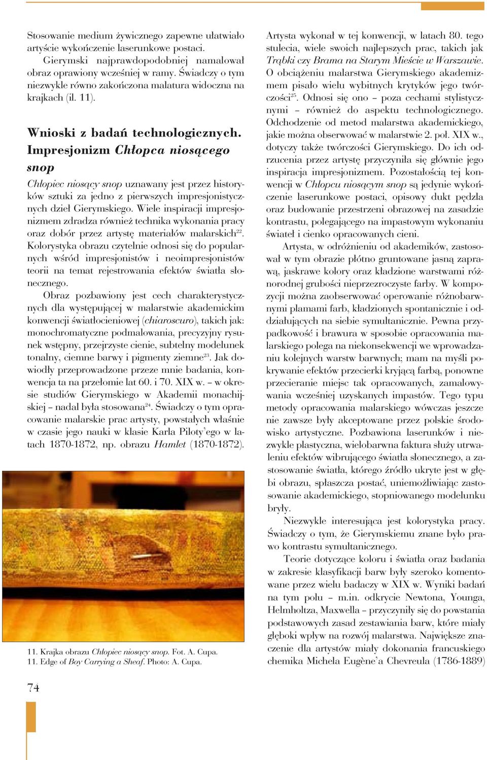 Impresjonizm Chłopca niosącego snop Chłopiec niosący snop uznawany jest przez historyków sztuki za jedno z pierwszych impresjonistycznych dzieł Gierymskiego.