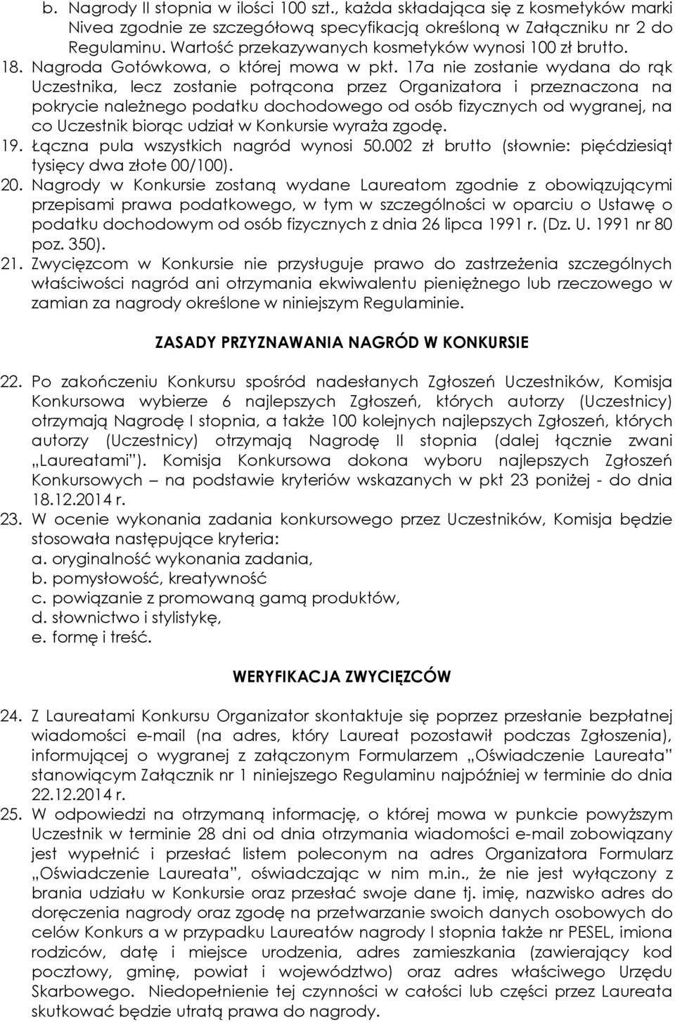 17a nie zostanie wydana do rąk Uczestnika, lecz zostanie potrącona przez Organizatora i przeznaczona na pokrycie należnego podatku dochodowego od osób fizycznych od wygranej, na co Uczestnik biorąc