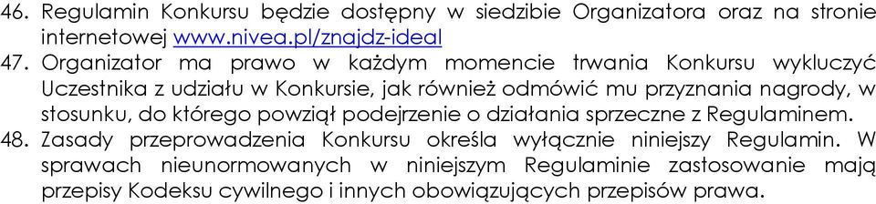 nagrody, w stosunku, do którego powziął podejrzenie o działania sprzeczne z Regulaminem. 48.