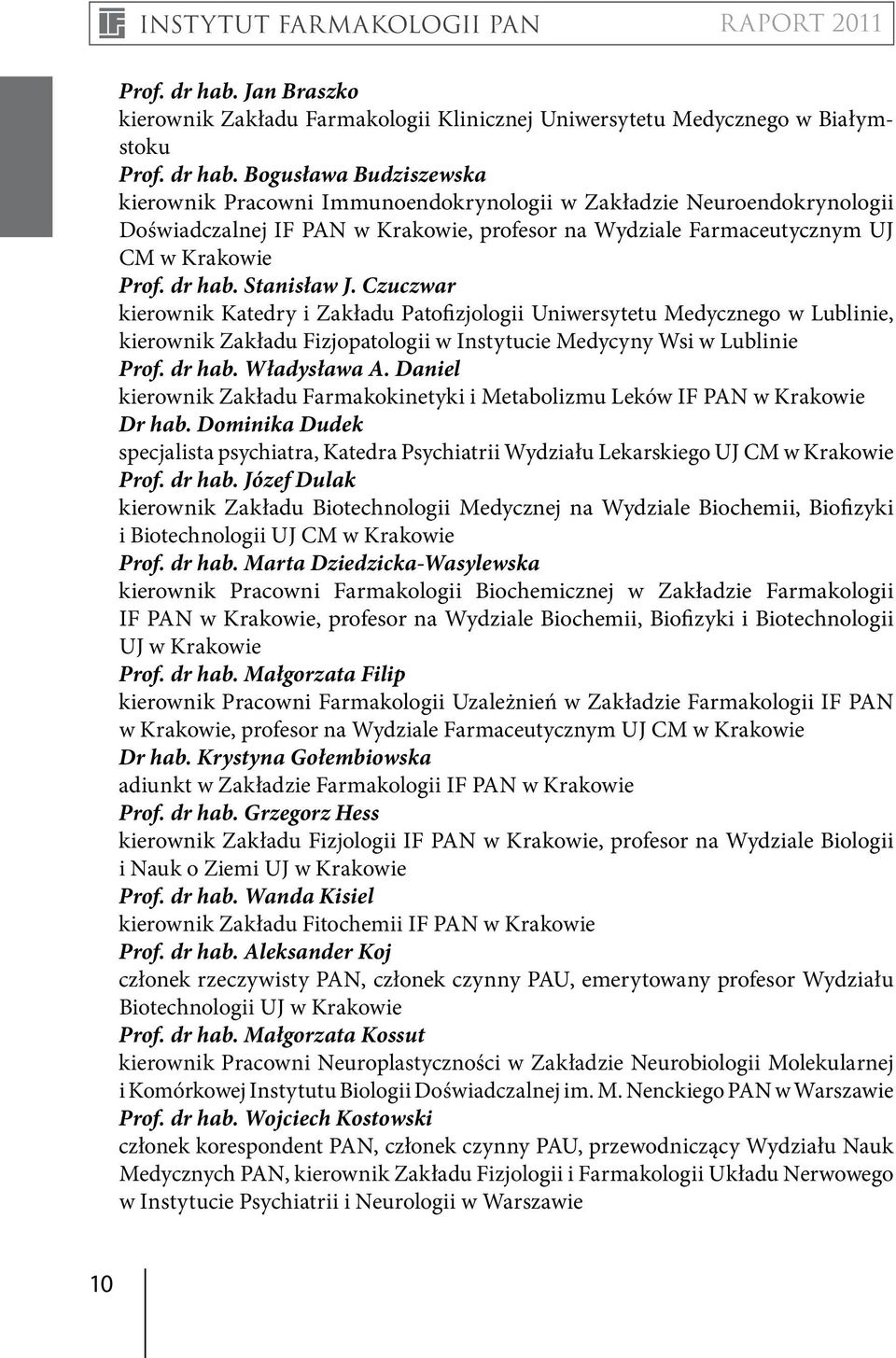 Doświadczalnej IF PAN w Krakowie, profesor na Wydziale Farmaceutycznym UJ CM w Krakowie  Stanisław J.