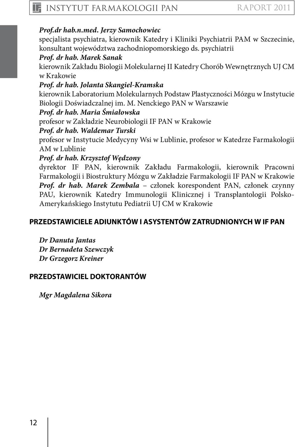 Jolanta Skangiel-Kramska kierownik Laboratorium Molekularnych Podstaw Plastyczności Mózgu w Instytucie Biologii Doświadczalnej im. M. Nenckiego PAN w Warszawie Prof. dr hab.