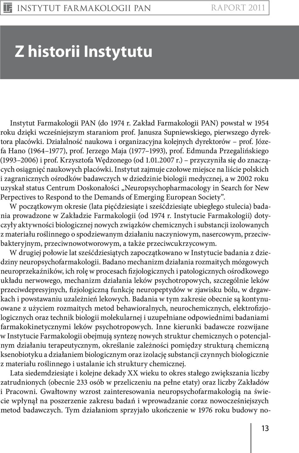 2007 r.) przyczyniła się do znaczących osiągnięć naukowych placówki.