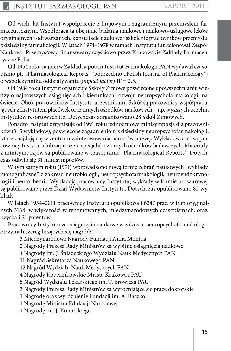 W latach 1974 1978 w ramach Instytutu funkcjonował Zespół Naukowo-Przemysłowy, finansowany częściowo przez Krakowskie Zakłady Farmaceutyczne Polfa.
