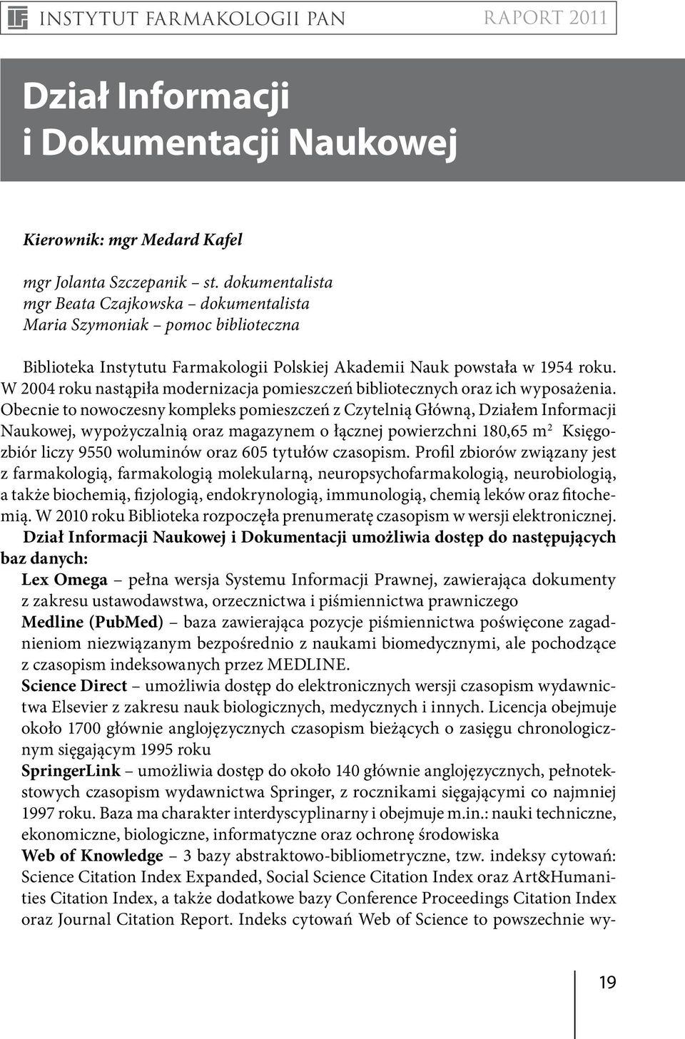 W 2004 roku nastąpiła modernizacja pomieszczeń bibliotecznych oraz ich wyposażenia.