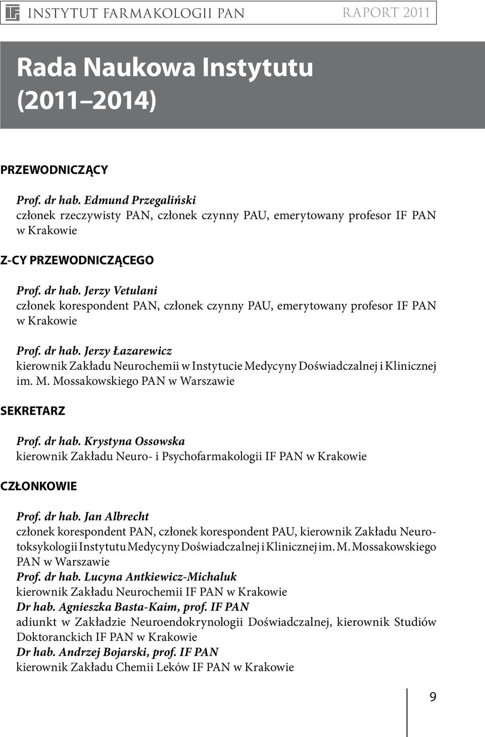 Jerzy Łazarewicz kierownik Zakładu Neurochemii w Instytucie Medycyny Doświadczalnej i Klinicznej im. M. Mossakowskiego PAN w Warszawie SEKRETARZ Prof. dr hab.