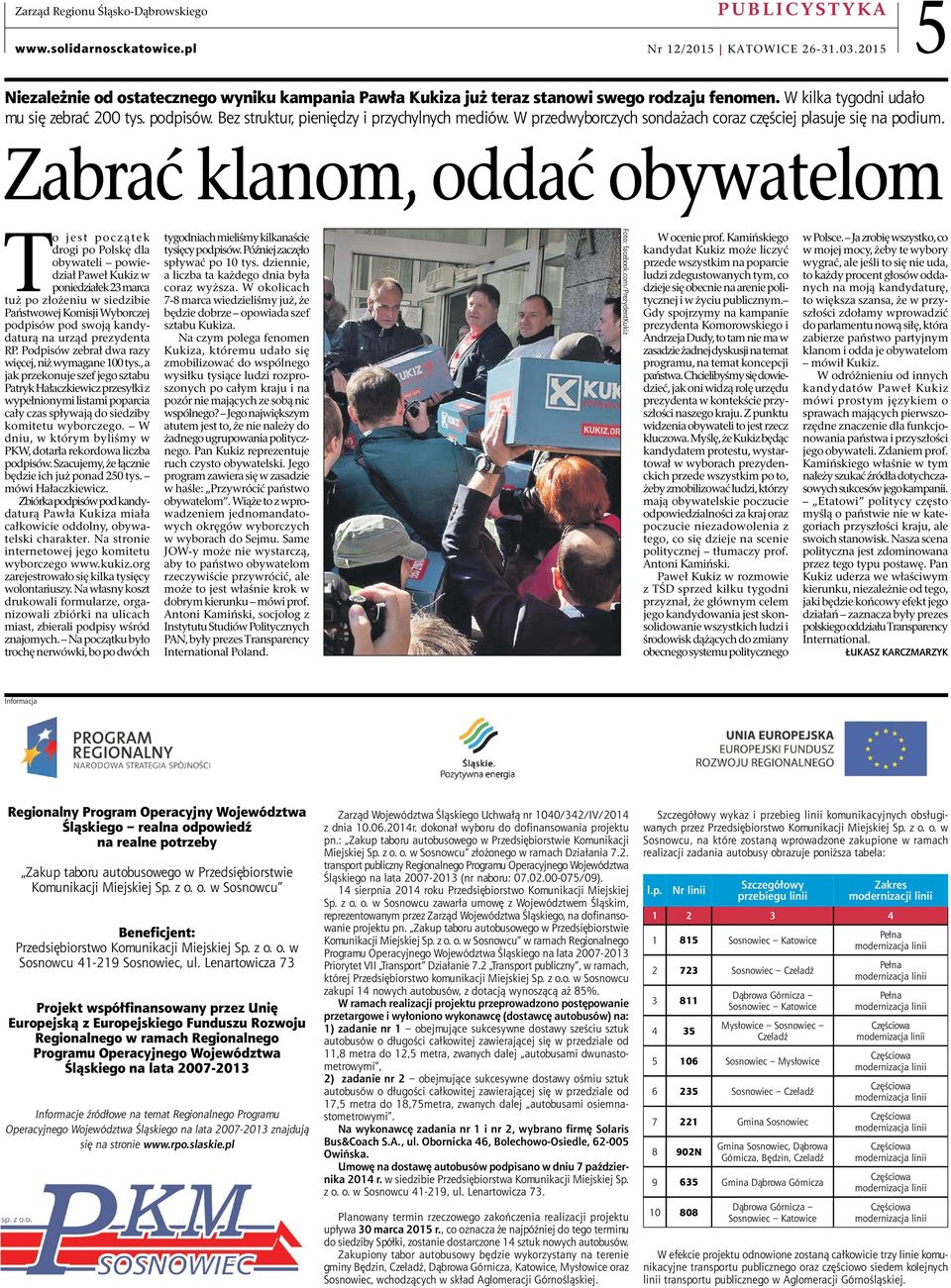 Zabrać klanom, oddać obywatelom To jest początek drogi po Polskę dla obywateli powiedział Paweł Kukiz w poniedziałek 23 marca tuż po złożeniu w siedzibie Państwowej Komisji Wyborczej podpisów pod