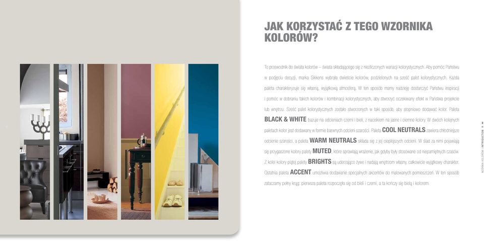 W ten sposób mamy nadzieję dostarczyć Państwu inspiracji i pomóc w dobraniu takich kolorów i kombinacji kolorystycznych, aby stworzyć oczekiwany efekt w Państwa projekcie lub wnętrzu.