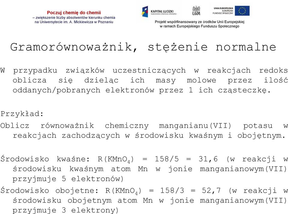 Przykład: Oblicz równoważnik chemiczny manganianu(vii) potasu w reakcjach zachodzących w środowisku kwaśnym i obojętnym.