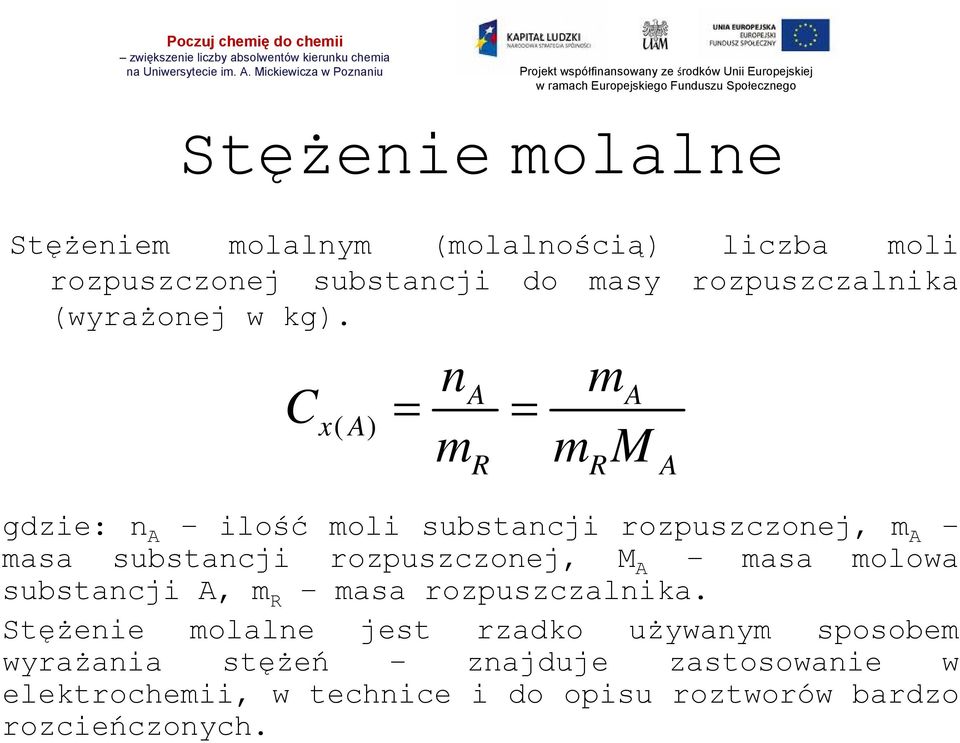 C x( A) n m A = = ma m M R R A gdzie: n A ilość moli substancji rozpuszczonej, m A masa substancji rozpuszczonej,