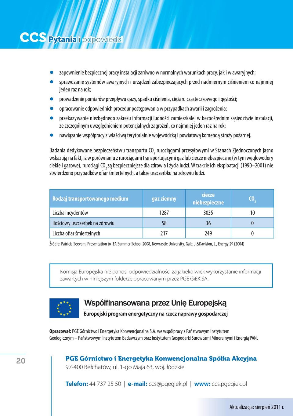 przypadkach awarii i zagrożenia; przekazywanie niezbędnego zakresu informacji ludności zamieszkałej w bezpośrednim sąsiedztwie instalacji, ze szczególnym uwzględnieniem potencjalnych zagrożeń, co