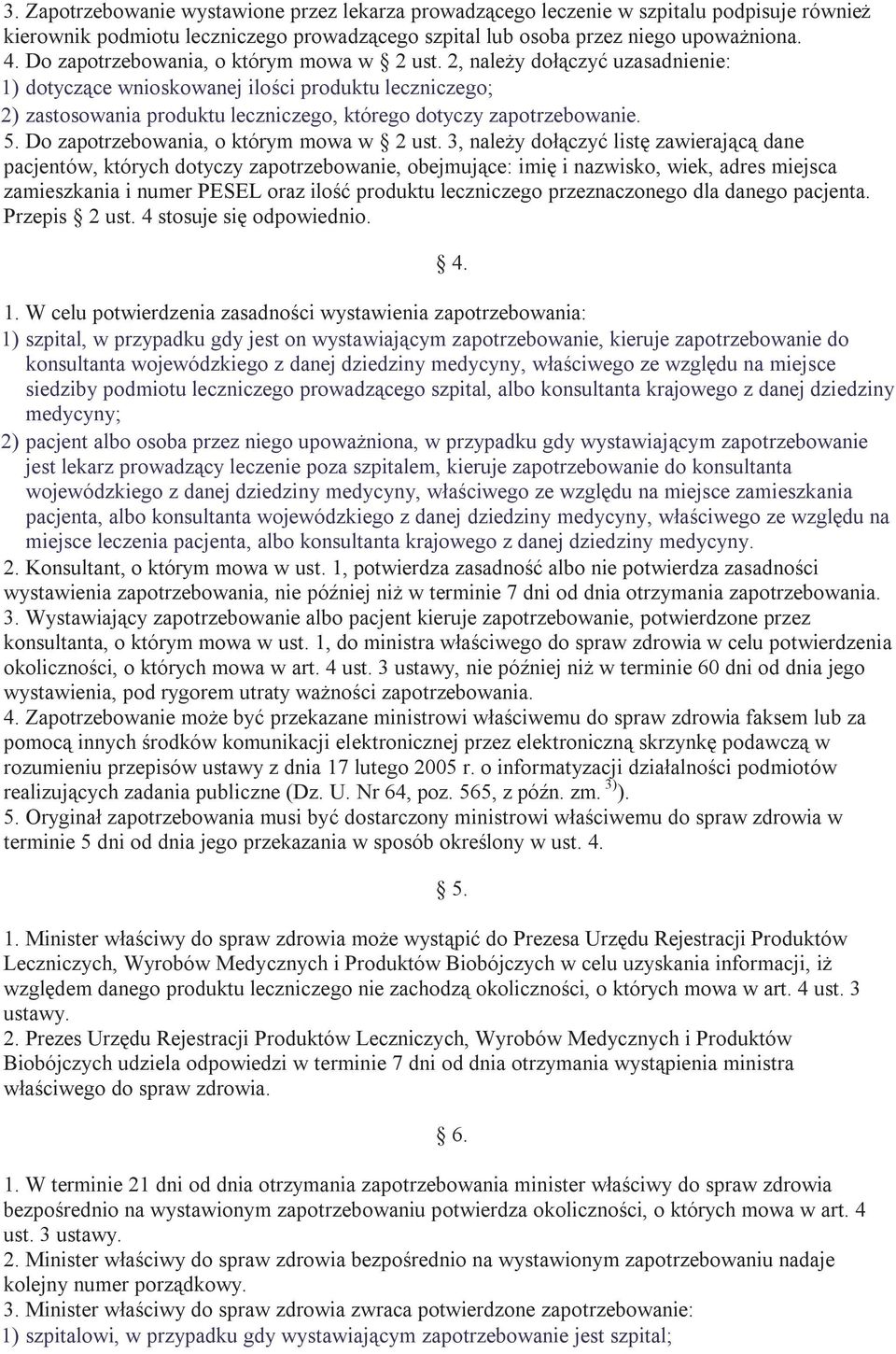 2, należy dołączyć uzasadnienie: 1) dotyczące wnioskowanej ilości produktu leczniczego; 2) zastosowania produktu leczniczego, którego dotyczy zapotrzebowanie. 5.