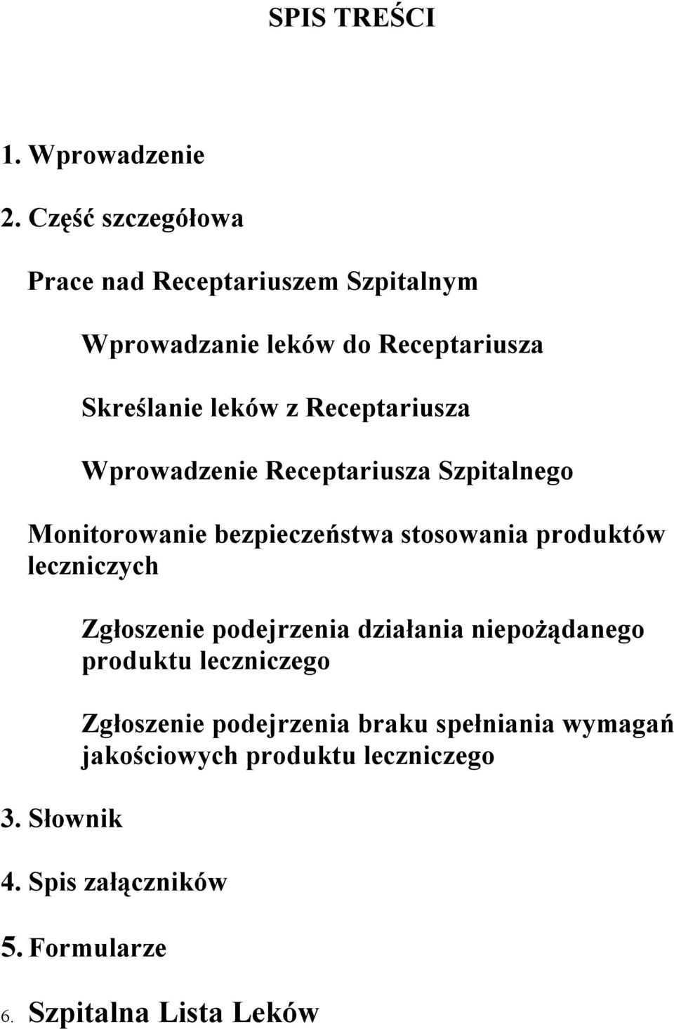 Receptariusza Wprowadzenie Receptariusza Szpitalnego Monitorowanie bezpieczeństwa stosowania produktów leczniczych 3.
