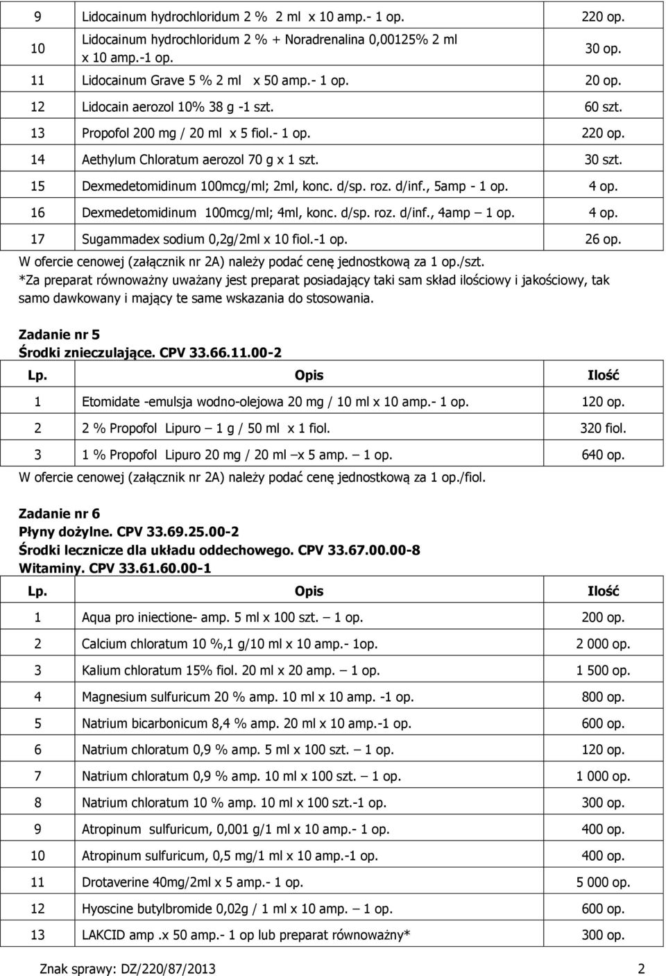 , 5amp - op. 4 op. 6 Dexmedetomidinum 00mcg/ml; 4ml, konc. d/sp. roz. d/inf., 4amp op. 4 op. 7 Sugammadex sodium 0,2g/2ml x 0 fiol.- op. 26 op. /szt.