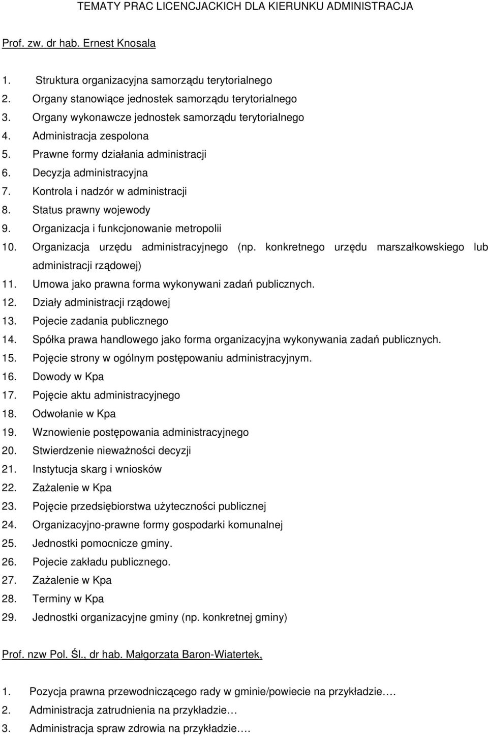 Status prawny wojewody 9. Organizacja i funkcjonowanie metropolii 10. Organizacja urzędu administracyjnego (np. konkretnego urzędu marszałkowskiego lub administracji rządowej) 11.