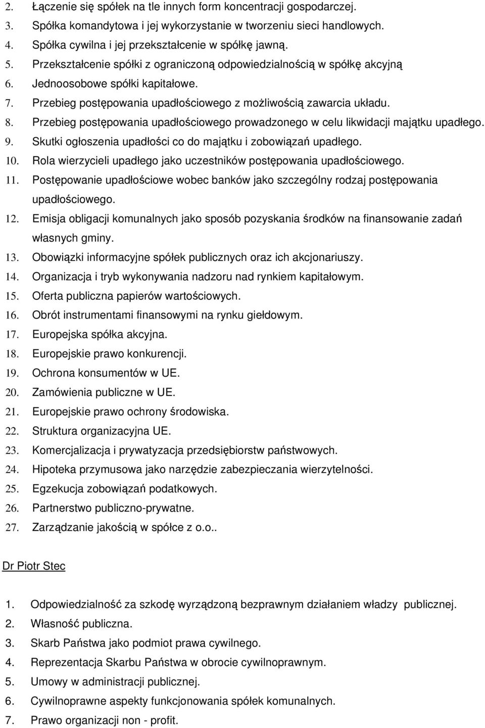 Przebieg postępowania upadłościowego prowadzonego w celu likwidacji majątku upadłego. 9. Skutki ogłoszenia upadłości co do majątku i zobowiązań upadłego. 10.