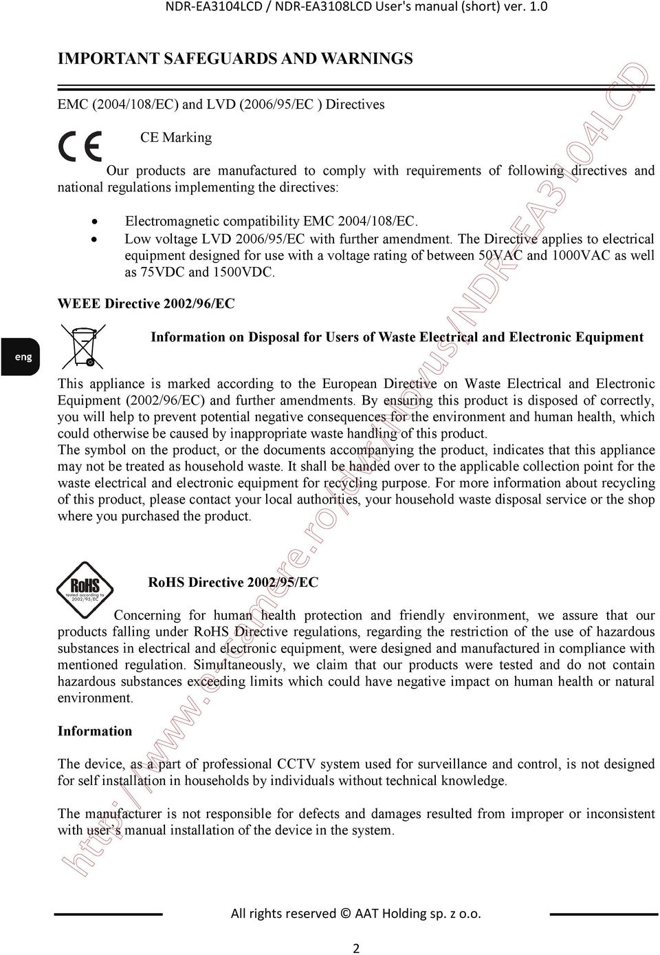 national regulations implementing the directives: Electromagnetic compatibility EMC 2004/108/EC. Low voltage LVD 2006/95/EC with further amendment.