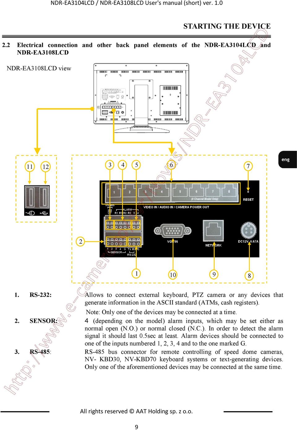 RS-232: Allows to connect external keyboard, PTZ camera or any devices that generate information in the ASCII standard (ATMs, cash registers). Note: Only one of the devices may be connected at a time.