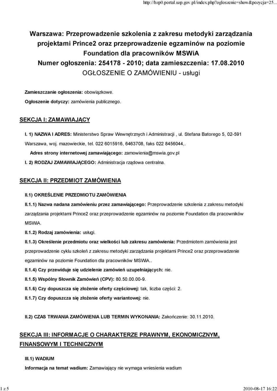 1) NAZWA I ADRES: Ministerstwo Spraw Wewnętrznych i Administracji, ul. Stefana Batorego 5, 02-591 Warszawa, woj. mazowieckie, tel. 022 6015916, 6463708, faks 022 8456044,.