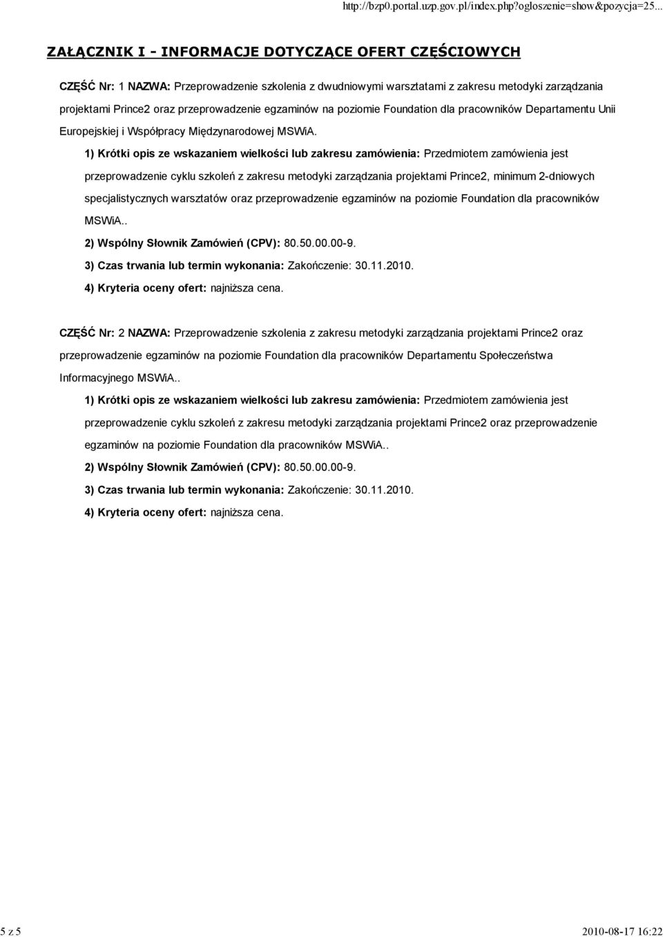 1) Krótki opis ze wskazaniem wielkości lub zakresu zamówienia: Przedmiotem zamówienia jest przeprowadzenie cyklu szkoleń z zakresu metodyki zarządzania projektami Prince2, minimum 2-dniowych