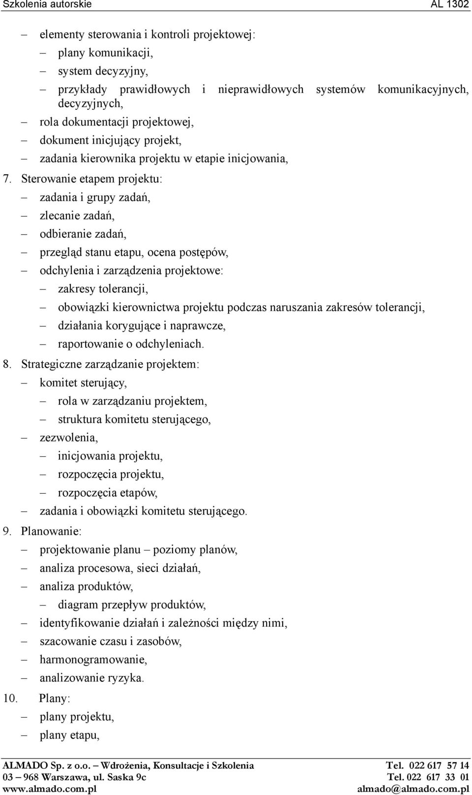 Sterowanie etapem projektu: zadania i grupy zadań, zlecanie zadań, odbieranie zadań, przegląd stanu etapu, ocena postępów, odchylenia i zarządzenia projektowe: zakresy tolerancji, obowiązki