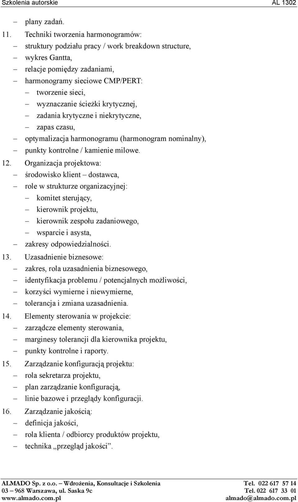 krytycznej, zadania krytyczne i niekrytyczne, zapas czasu, optymalizacja harmonogramu (harmonogram nominalny), punkty kontrolne / kamienie milowe. 12.