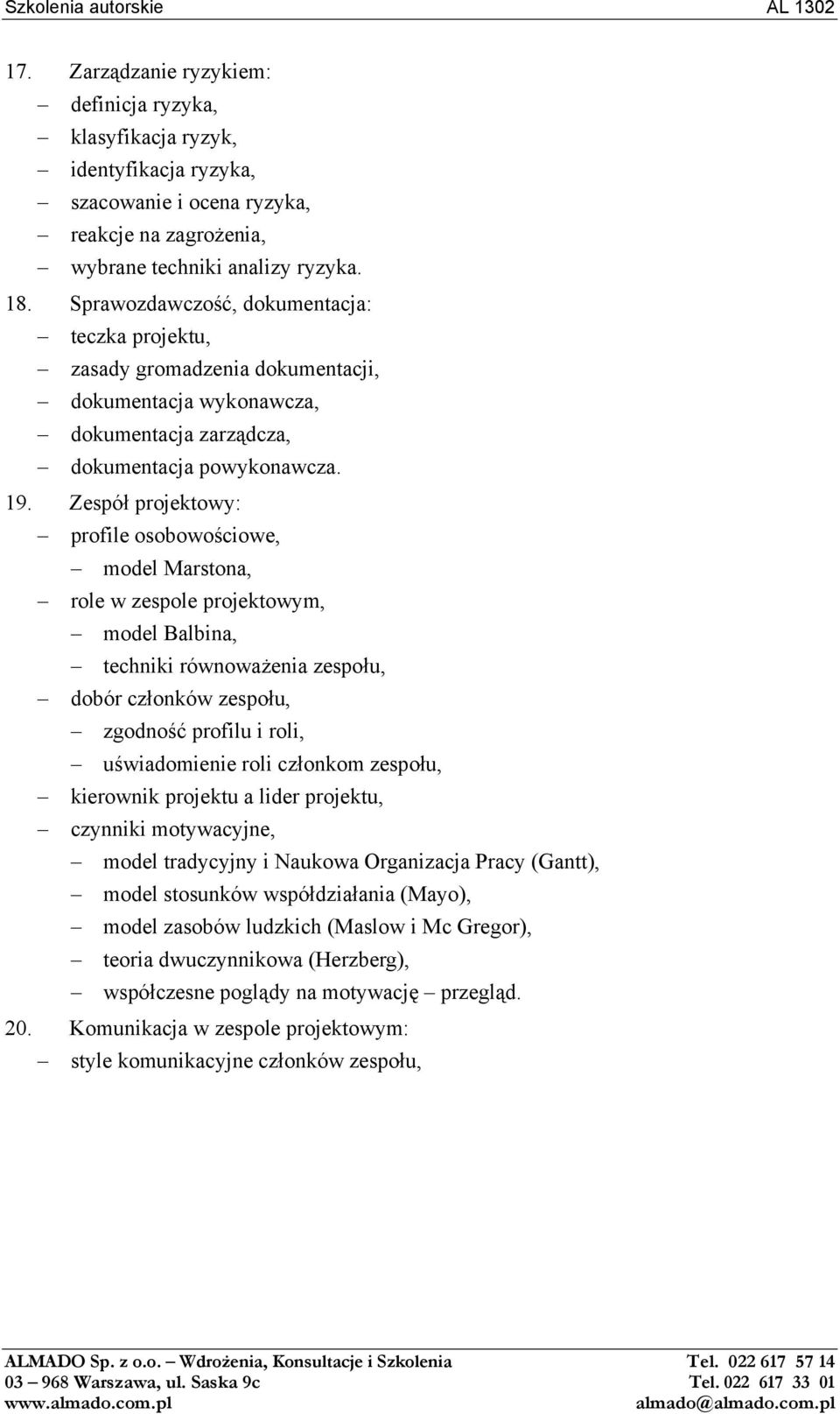 Zespół projektowy: profile osobowościowe, model Marstona, role w zespole projektowym, model Balbina, techniki równoważenia zespołu, dobór członków zespołu, zgodność profilu i roli, uświadomienie roli