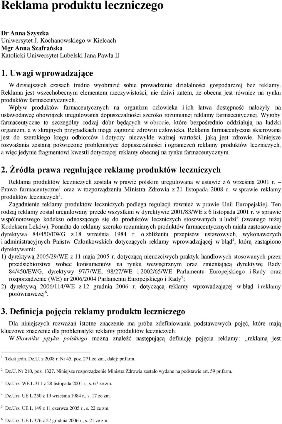 Reklama jest wszechobecnym elementem rzeczywistości, nie dziwi zatem, że obecna jest również na rynku produktów farmaceutycznych.