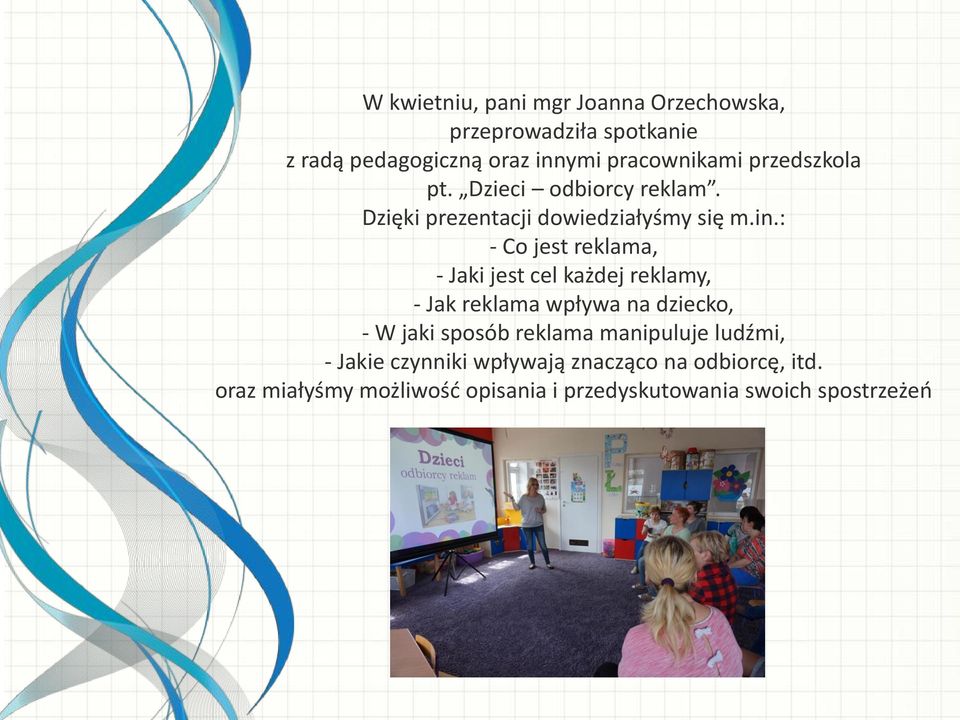 : - Co jest reklama, - Jaki jest cel każdej reklamy, - Jak reklama wpływa na dziecko, - W jaki sposób reklama