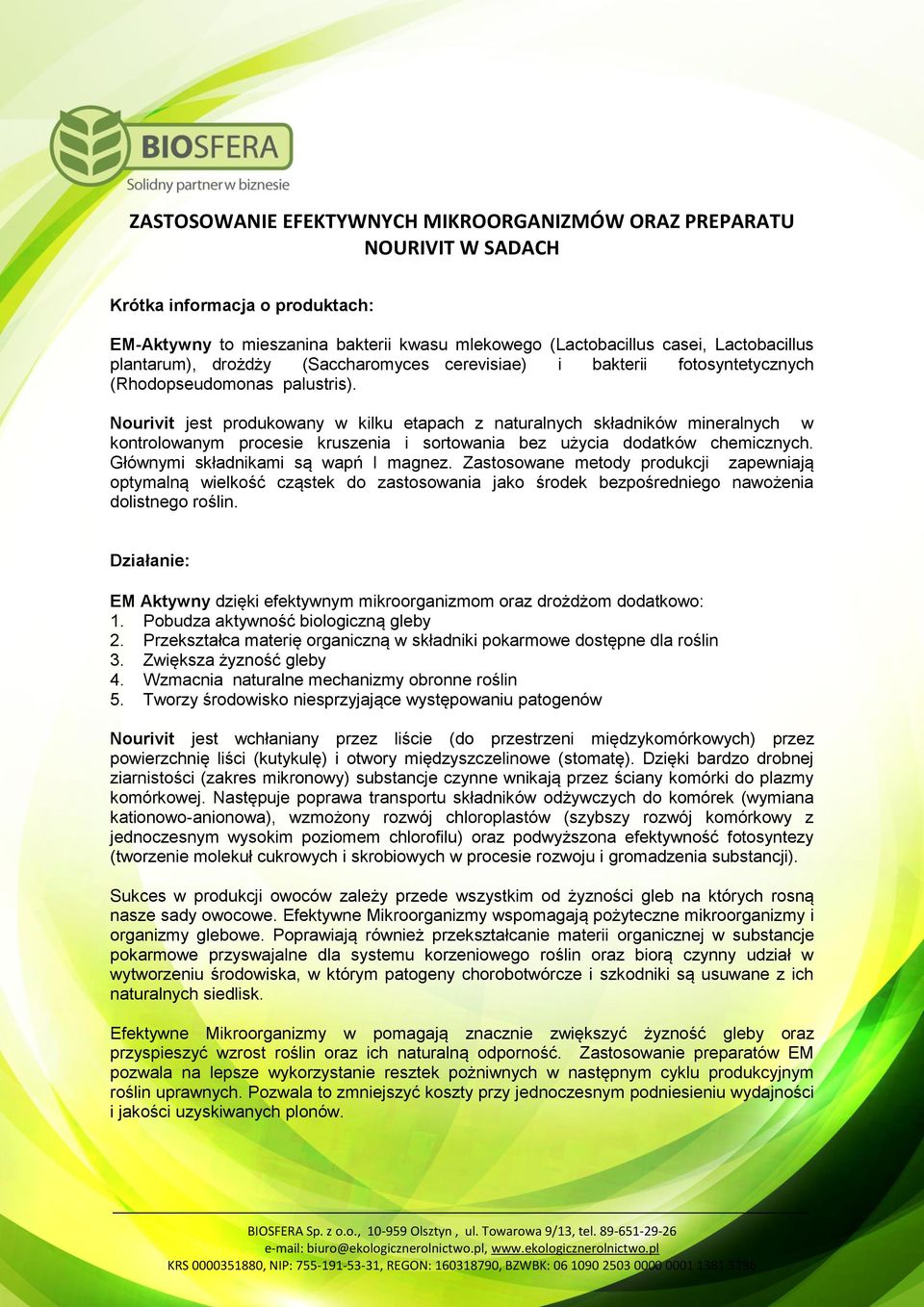 Nourivit jest produkowany w kilku etapach z naturalnych składników mineralnych w kontrolowanym procesie kruszenia i sortowania bez użycia dodatków chemicznych. Głównymi składnikami są wapń I magnez.