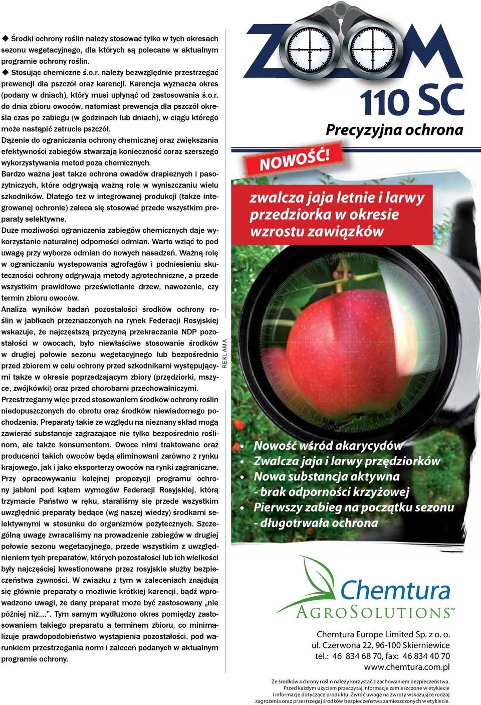 Dążenie do ograniczania ochrony chemicznej oraz zwiększania efektywności zabiegów stwarzają konieczność coraz szerszego wykorzystywania metod poza chemicznych.