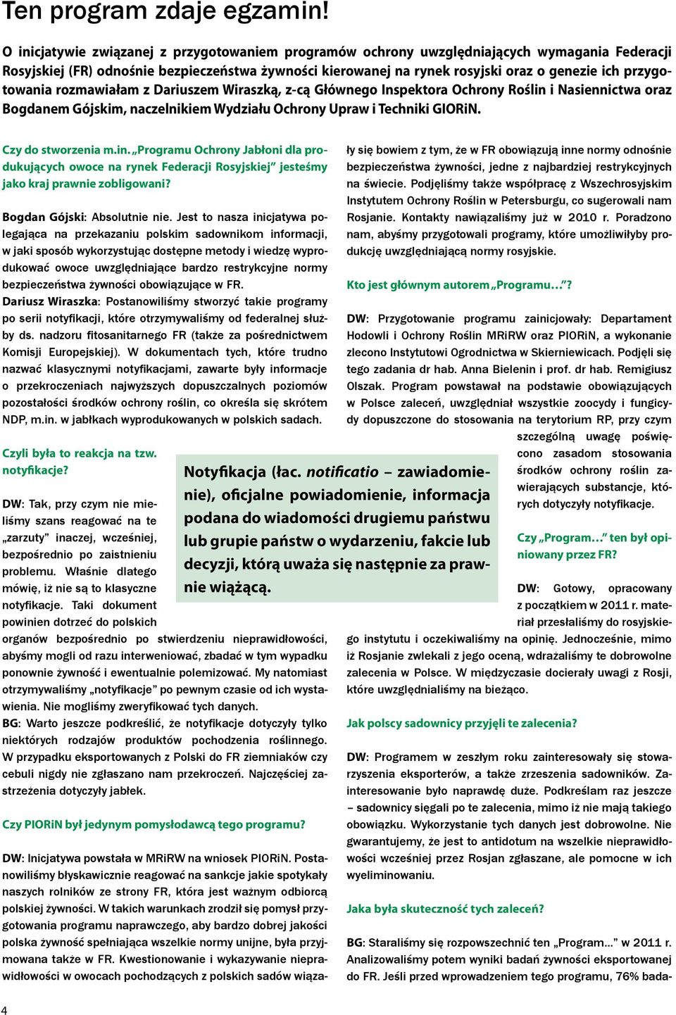 przygotowania rozmawiałam z Dariuszem Wiraszką, z-cą Głównego Inspektora Ochrony Roślin i Nasiennictwa oraz Bogdanem Gójskim, naczelnikiem Wydziału Ochrony Upraw i Techniki GIORiN.