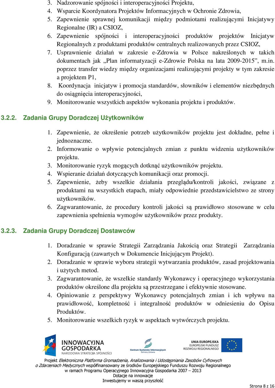 Zapewnienie spójności i interoperacyjności produktów projektów Inicjatyw Regionalnych z produktami produktów centralnych realizowanych przez CSIOZ, 7.