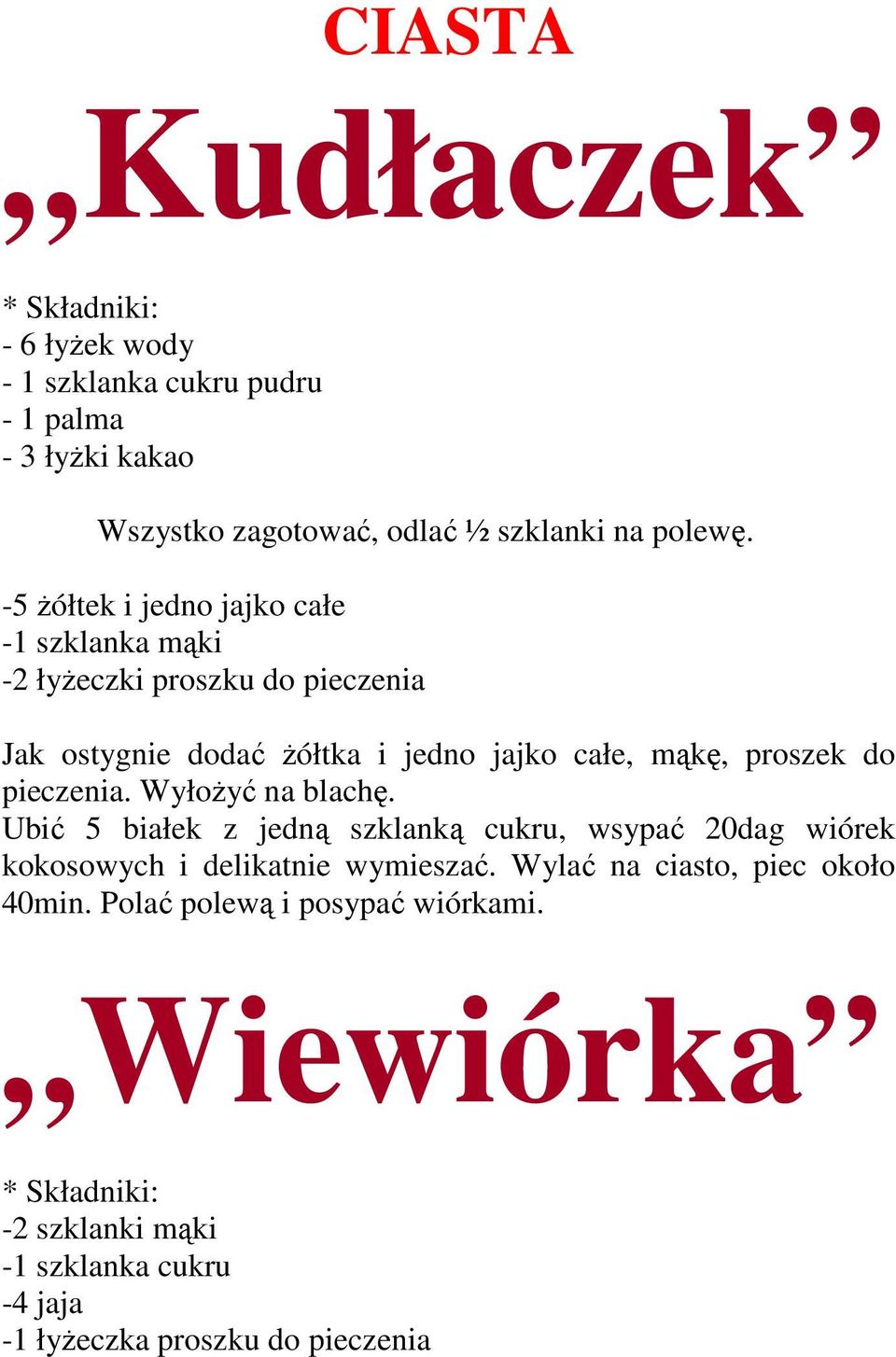 do pieczenia. WyłoŜyć na blachę. Ubić 5 białek z jedną szklanką cukru, wsypać 20dag wiórek kokosowych i delikatnie wymieszać.