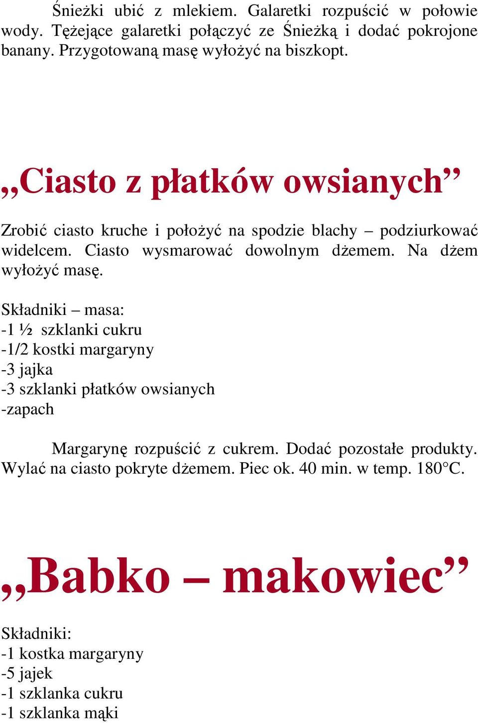 Ciasto wysmarować dowolnym dŝemem. Na dŝem wyłoŝyć masę.