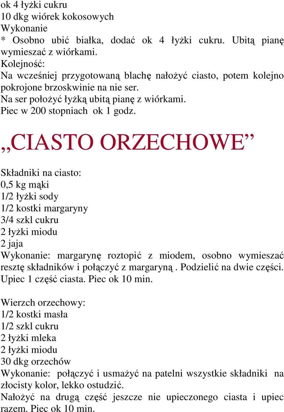 CIASTO ORZECHOWE Składniki na ciasto: 0,5 kg mąki 1/2 łyŝki sody 1/2 kostki margaryny 3/4 szkl cukru 2 łyŝki miodu 2 jaja Wykonanie: margarynę roztopić z miodem, osobno wymieszać resztę składników i