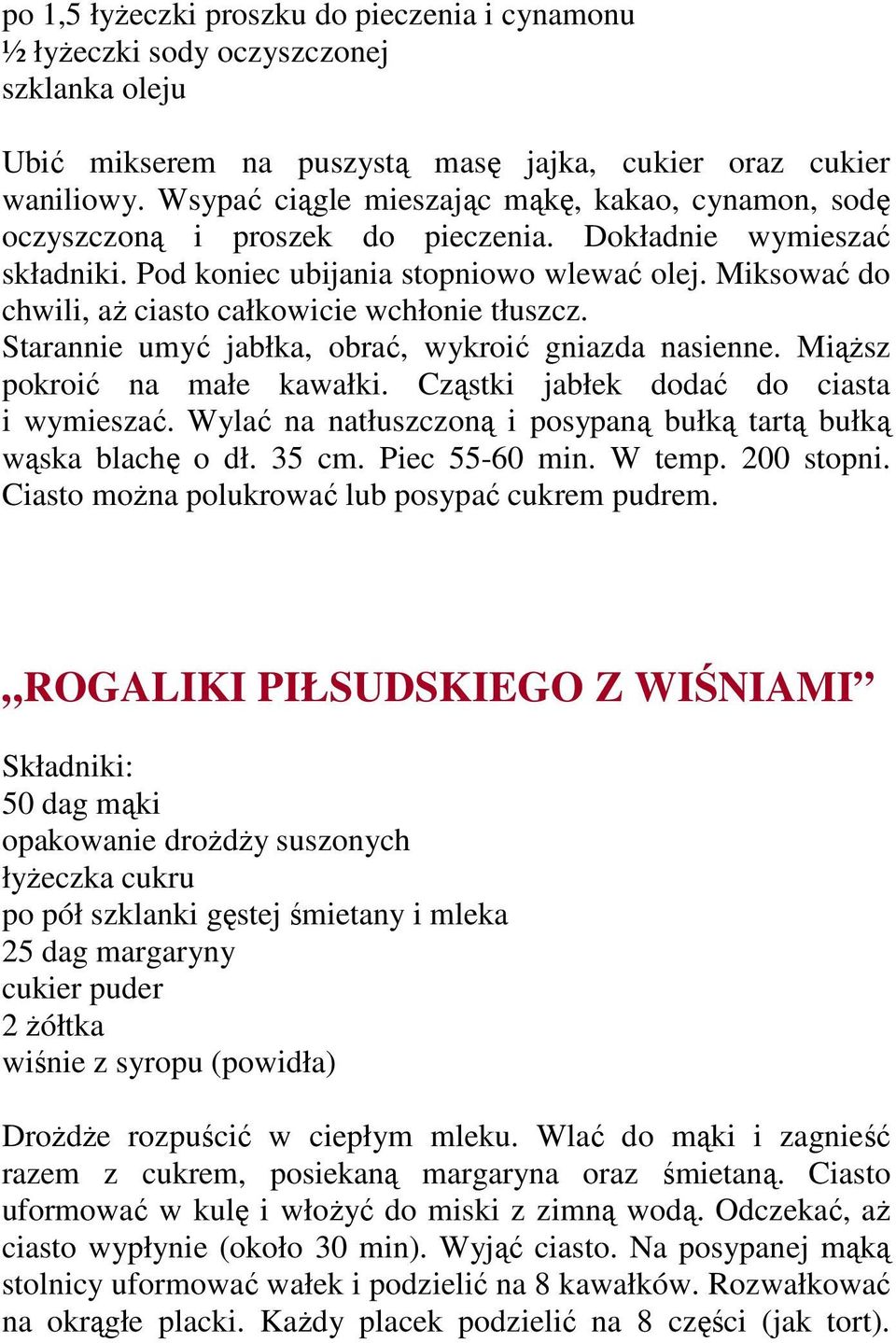 Miksować do chwili, aŝ ciasto całkowicie wchłonie tłuszcz. Starannie umyć jabłka, obrać, wykroić gniazda nasienne. MiąŜsz pokroić na małe kawałki. Cząstki jabłek dodać do ciasta i wymieszać.