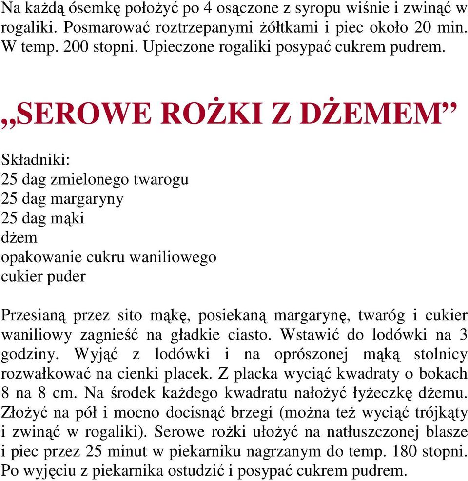 zagnieść na gładkie ciasto. Wstawić do lodówki na 3 godziny. Wyjąć z lodówki i na oprószonej mąką stolnicy rozwałkować na cienki placek. Z placka wyciąć kwadraty o bokach 8 na 8 cm.