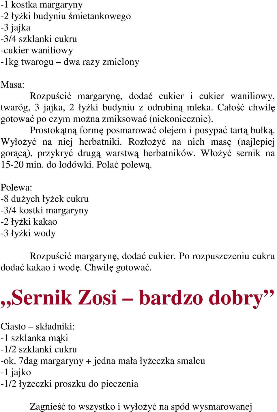 RozłoŜyć na nich masę (najlepiej gorącą), przykryć drugą warstwą herbatników. WłoŜyć sernik na 15-20 min. do lodówki. Polać polewą.