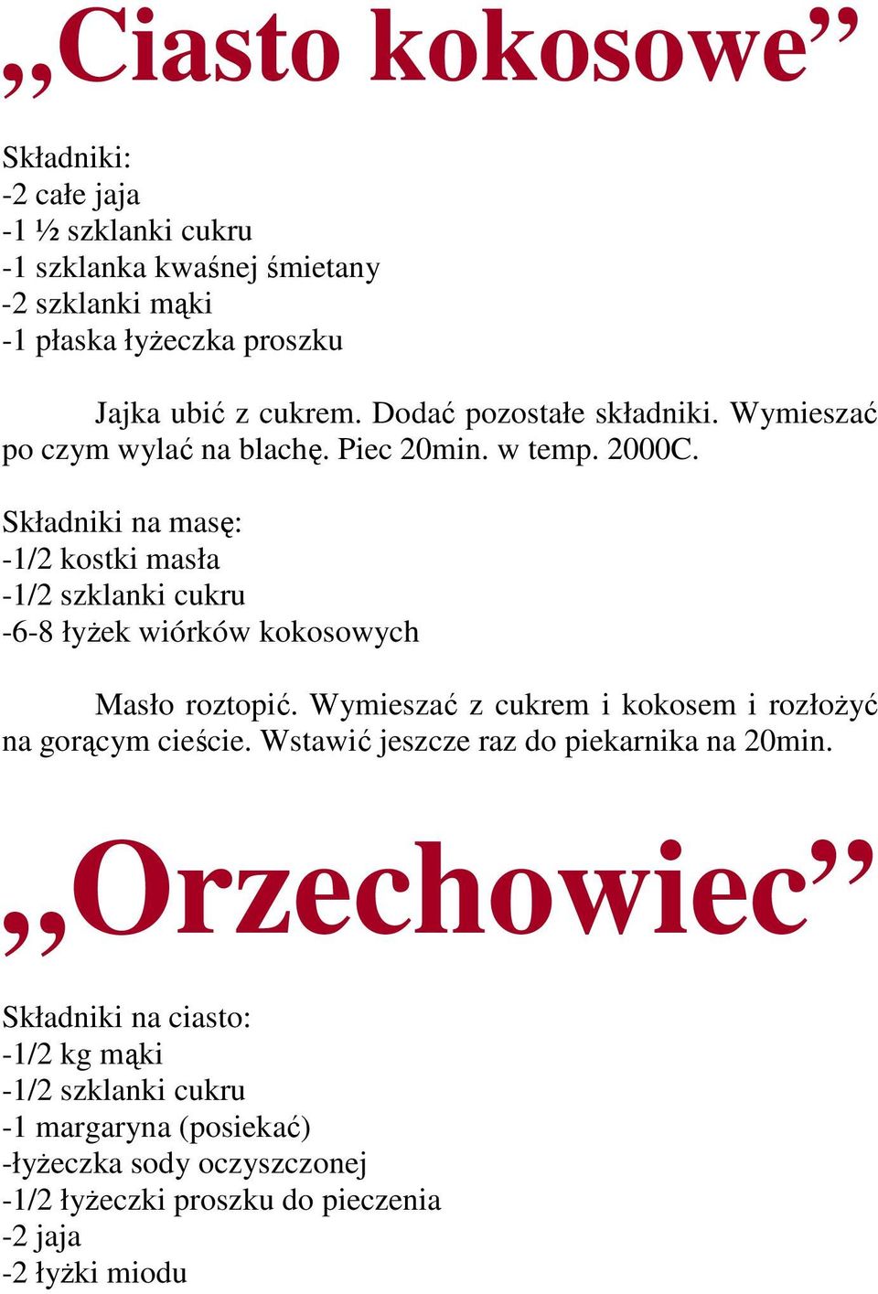 Składniki na masę: -1/2 kostki masła -1/2 szklanki cukru -6-8 łyŝek wiórków kokosowych Masło roztopić.