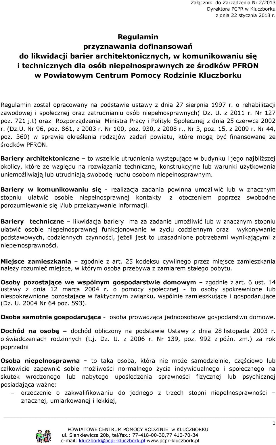 Kluczborku Regulamin został opracowany na podstawie ustawy z dnia 27 sierpnia 1997 r. o rehabilitacji zawodowej i społecznej oraz zatrudnianiu osób niepełnosprawnych( Dz. U. z 2011 r. Nr 127 poz.