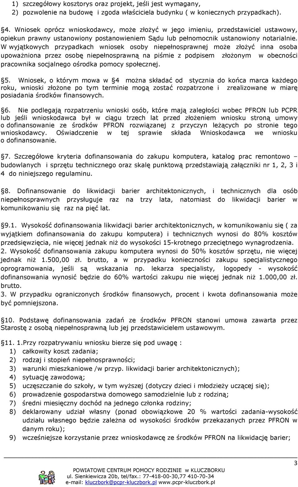 W wyjątkowych przypadkach wniosek osoby niepełnosprawnej może złożyć inna osoba upoważniona przez osobę niepełnosprawną na piśmie z podpisem złożonym w obecności pracownika socjalnego ośrodka pomocy