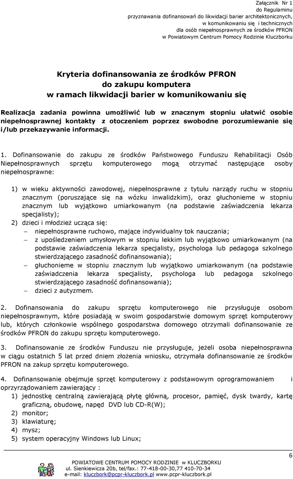 ułatwić osobie niepełnosprawnej kontakty z otoczeniem poprzez swobodne porozumiewanie się i/lub przekazywanie informacji. 1.