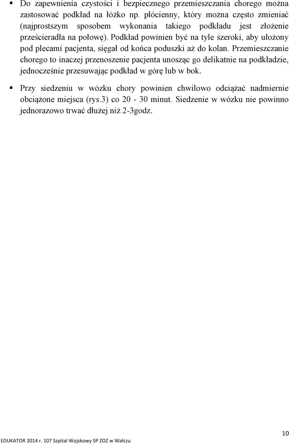 Podkład powinien być na tyle szeroki, aby ułożony pod plecami pacjenta, sięgał od końca poduszki aż do kolan.