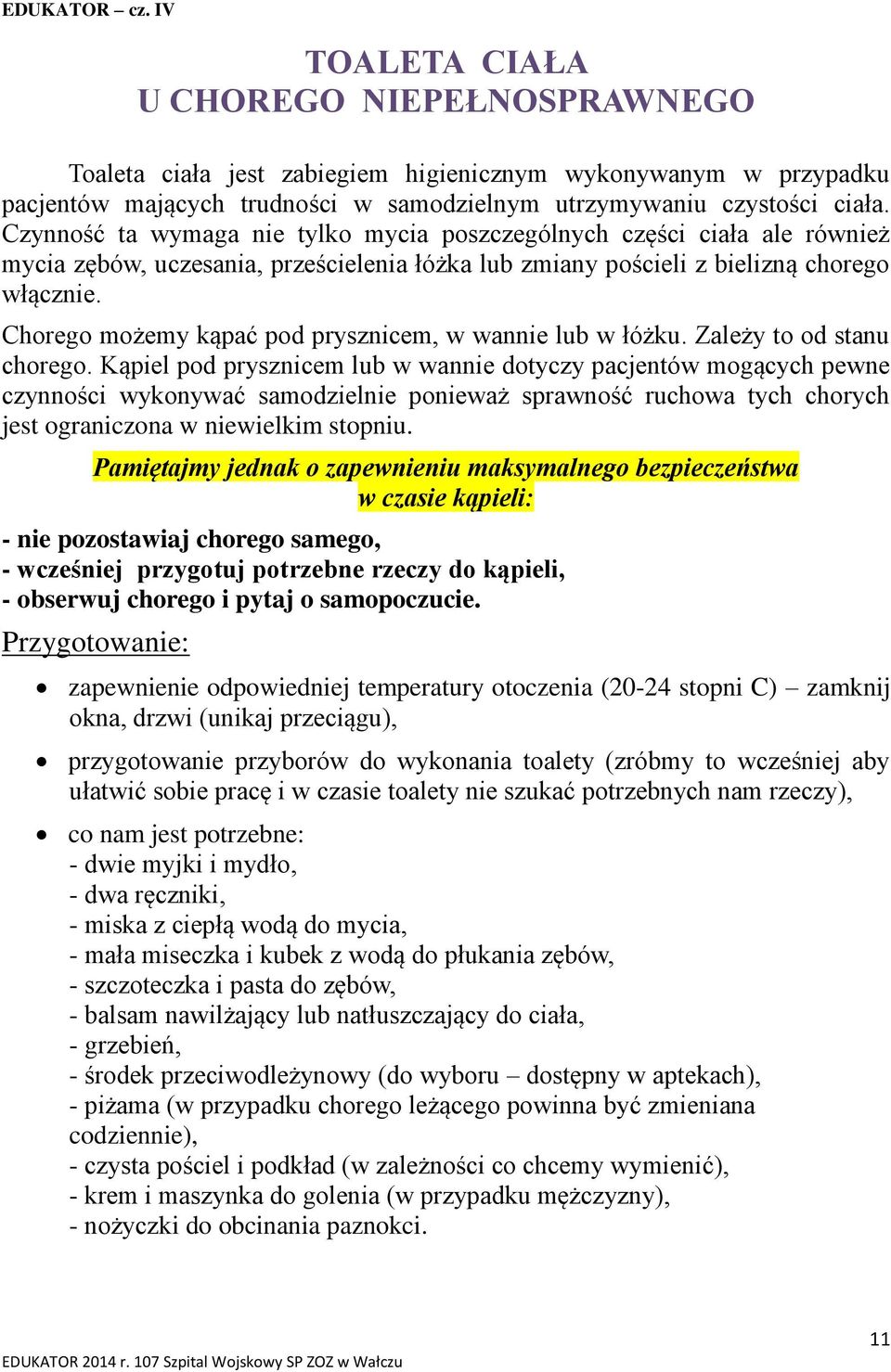 Chorego możemy kąpać pod prysznicem, w wannie lub w łóżku. Zależy to od stanu chorego.