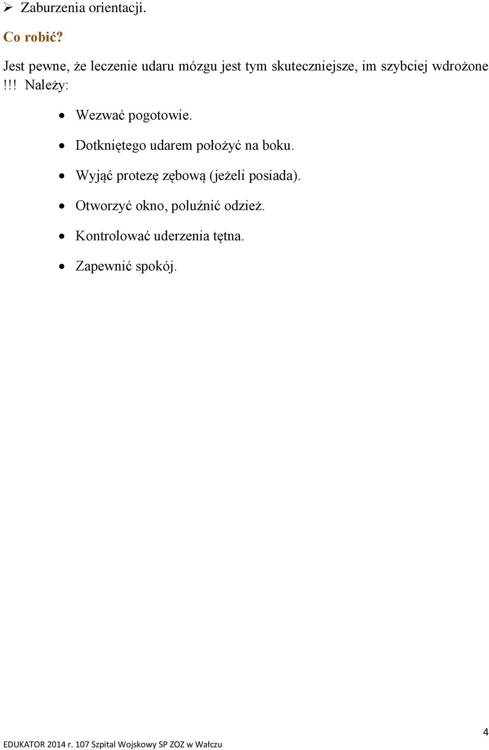 wdrożone!!! Należy: Wezwać pogotowie. Dotkniętego udarem położyć na boku.