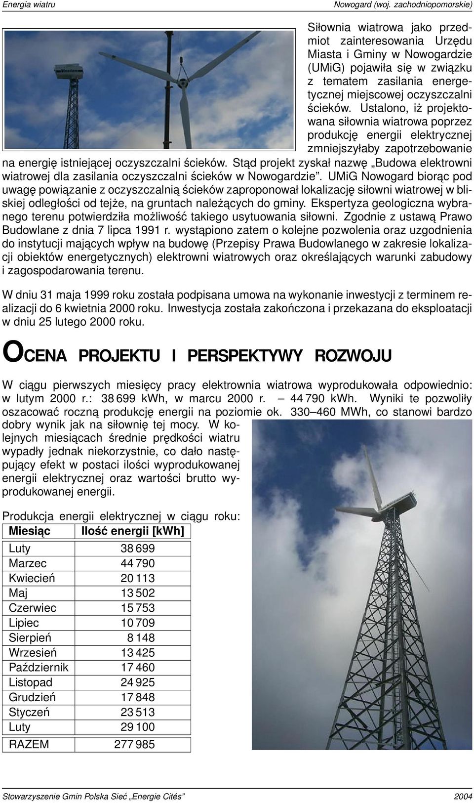 Stad projekt zyskał nazwę Budowa elektrowni wiatrowej dla zasilania oczyszczalni ścieków w Nowogardzie.