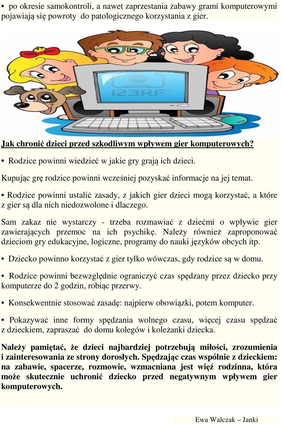 Rodzice powinni ustalić zasady, z jakich gier dzieci mogą korzystać, a które z gier są dla nich niedozwolone i dlaczego.
