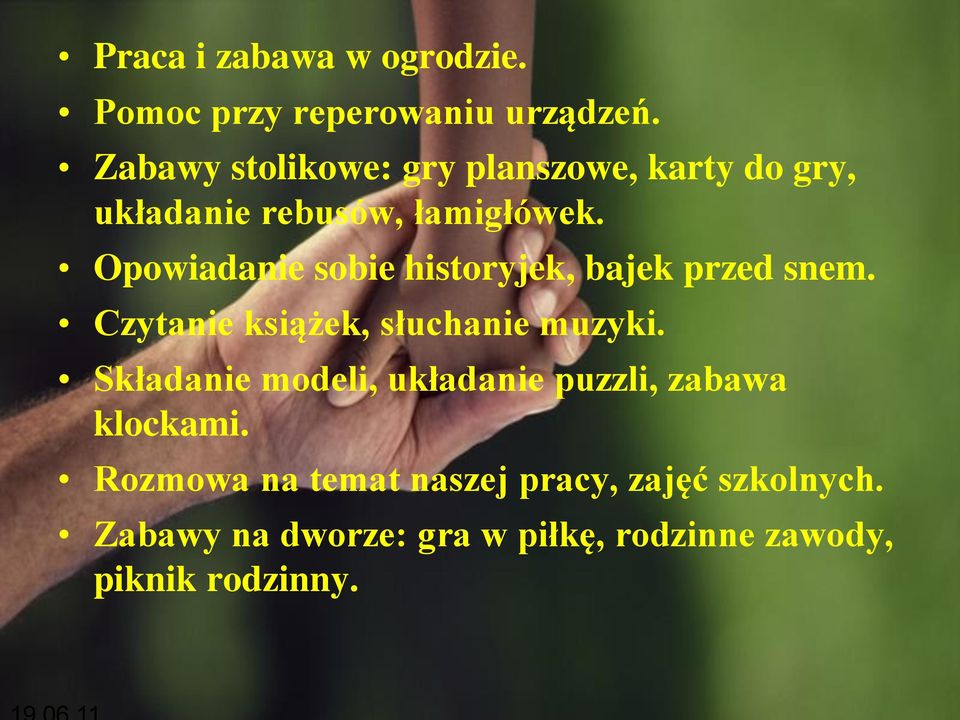 Opowiadanie sobie historyjek, bajek przed snem. Czytanie książek, słuchanie muzyki.