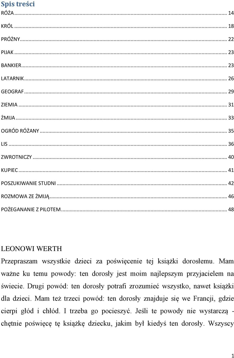 Mam ważne ku temu powody: ten dorosły jest moim najlepszym przyjacielem na świecie. Drugi powód: ten dorosły potrafi zrozumieć wszystko, nawet książki dla dzieci.