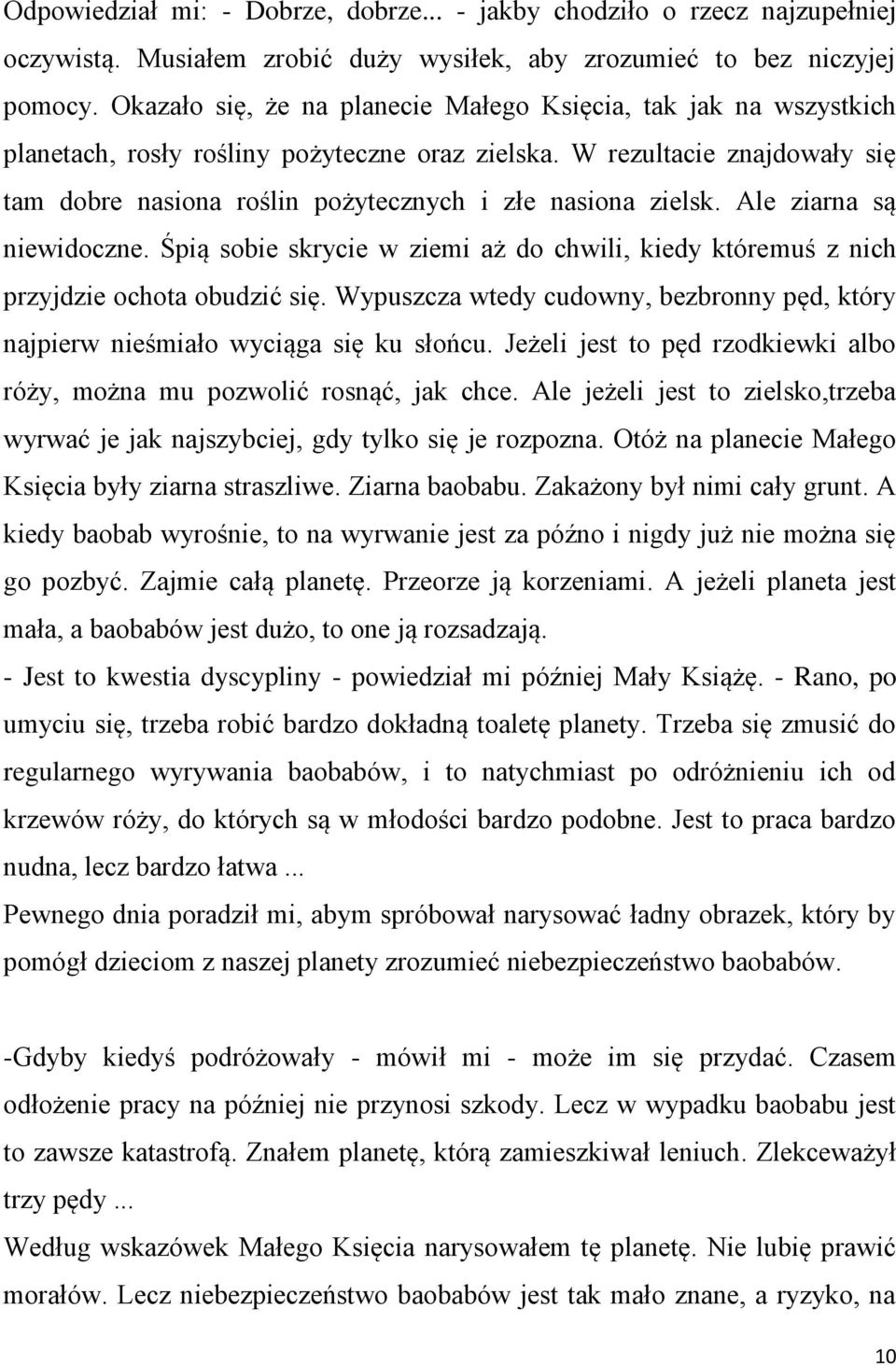 W rezultacie znajdowały się tam dobre nasiona roślin pożytecznych i złe nasiona zielsk. Ale ziarna są niewidoczne.